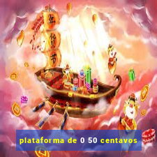 plataforma de 0 50 centavos